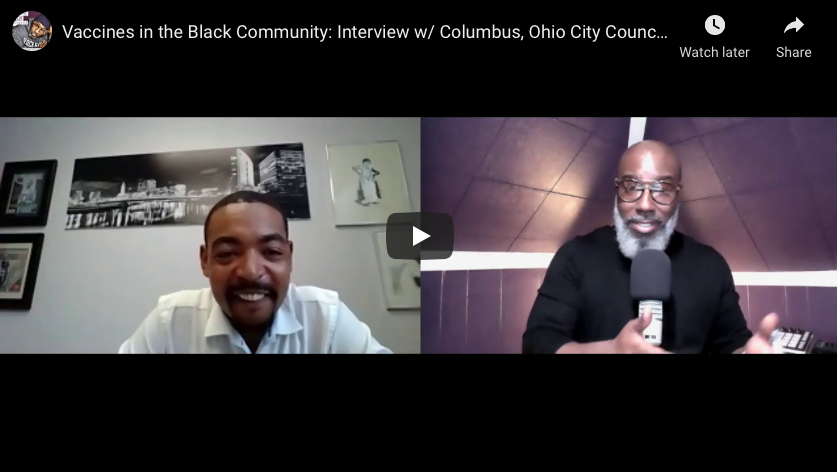 Vaccines in the Black Community: Interview w/ Columbus, Ohio City
Council President Shannon Hardin