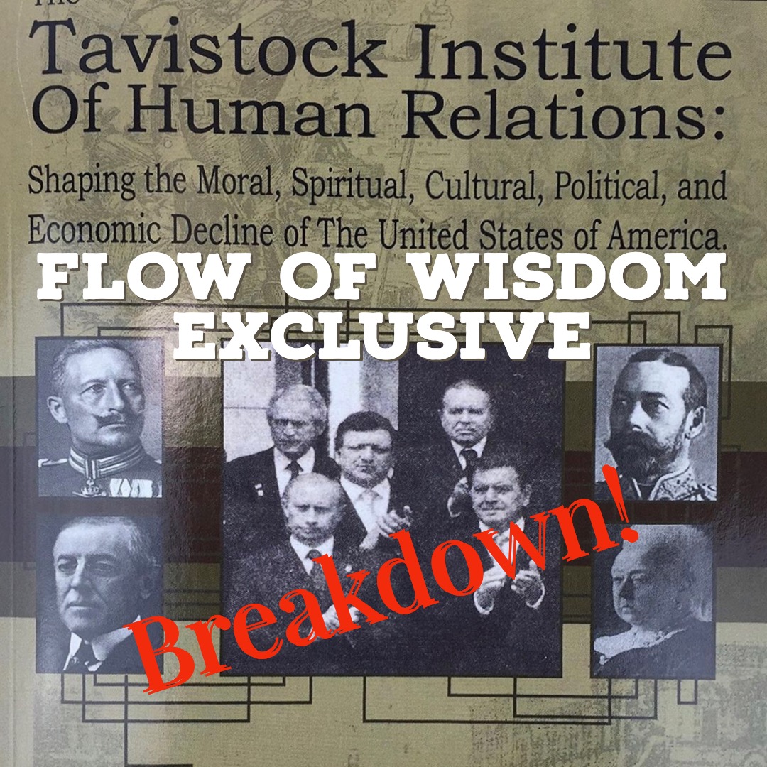FLOW OF WISDOM Exclusive: Tavistock Institute Breakdown Series 2021
(Part 5 – 8)